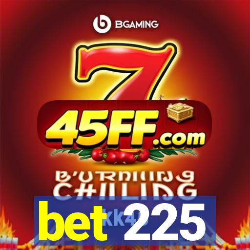 bet 225